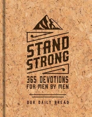 Stand Strong: 365 Devotions for Men by Men: Deluxe Edition by Our Daily Bread Ministries