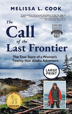 The Call of the Last Frontier: The True Story of a Woman's Twenty-Year Alaska Adventure by Cook, Melissa Lynn