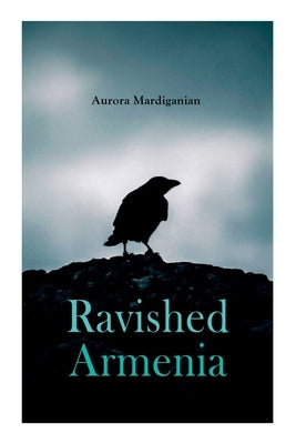 Ravished Armenia by Mardiganian, Aurora