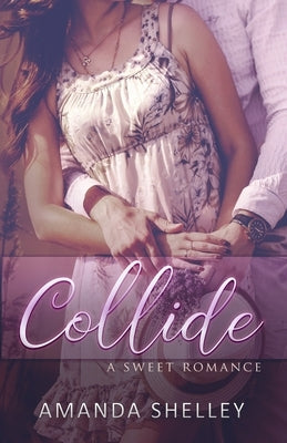 Collide: A Sweet Romance Paperback Amanda Shelley, Inc.