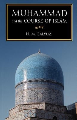 Muhammad and the Course of Islam by Balyuzi, H. M.