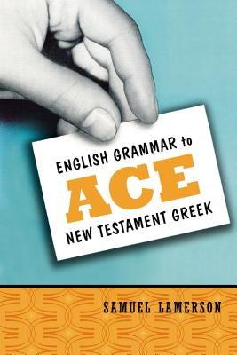 English Grammar to Ace New Testament Greek by Lamerson, Samuel