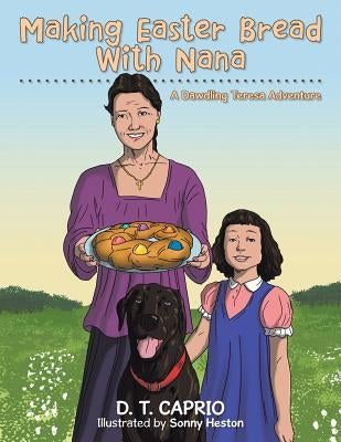 Making Easter Bread With Nana: A Dawdling Teresa Adventure by D. T. Caprio