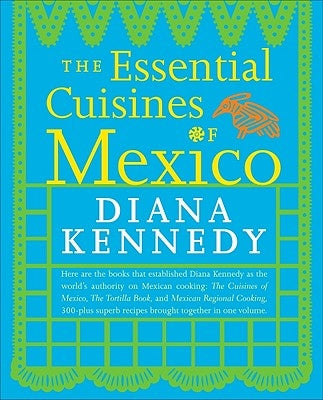 Cover of "The Essential Cuisines of Mexico" cookbook by Clarkson Potter Publishers, featuring colorful traditional Mexican dishes and ingredients.