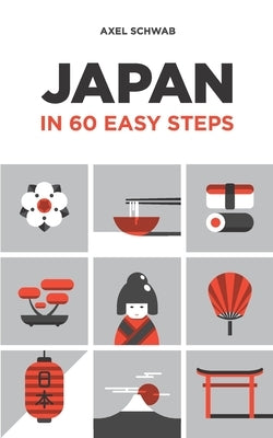Japan in 60 Easy Steps: The compact and comprehensive travel guide with expert tips Paperback Independently Published