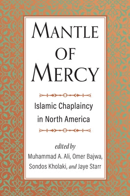 Mantle of Mercy: Islamic Chaplaincy in North America by Ali, Muhammad A.