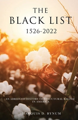 The Black List 1526 -2022: An Abridged History of Structural Racism in America Paperback Bird House Publishing
