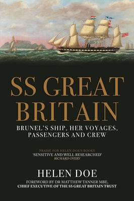 SS Great Britain: Brunel's Ship, Her Voyages, Passengers and Crew by Doe, Helen