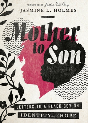 Mother to Son: Letters to a Black Boy on Identity and Hope by Holmes, Jasmine L.