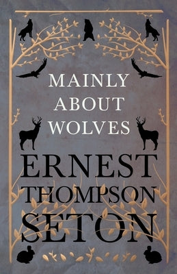 Mainly About Wolves by Seton, Ernest Thompson