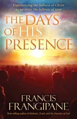 The Days of His Presence Paperback Charisma House