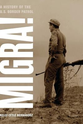 Migra!: A History of the U.S. Border Patrol Volume 29 Paperback University of California Press