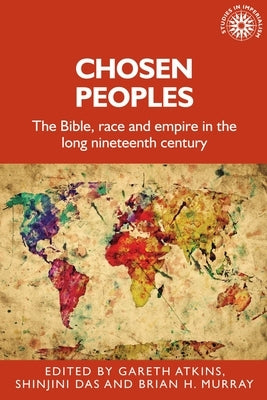 Chosen Peoples: The Bible, Race and Empire in the Long Nineteenth Century Paperback Manchester University Press