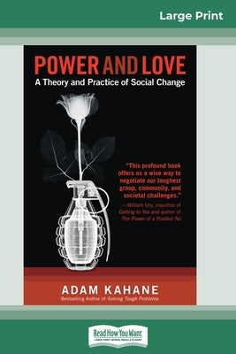 Power and Love: A Theory and Practice of Social Change (16pt Large Print Edition) by Kahane, Adam