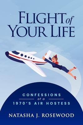Flight of Your Life: Confessions of a 1970s Air Hostess Paperback Energy Dynamics Unlimited Press