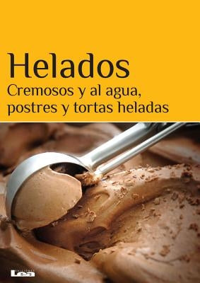 Helados: Cremosos Y Al Agua, Postres Y Tortas Heladas by Nunez Quesada, Maria