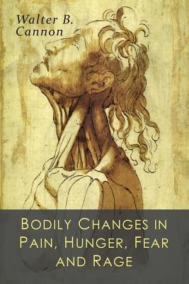 Bodily Changes in Pain, Hunger, Fear and Rage: An Account of Recent Researches into the Function of Emotional Excitement Paperback Martino Fine Books