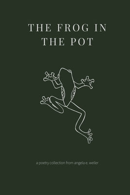 The Frog in the Pot Paperback Angela Weiler