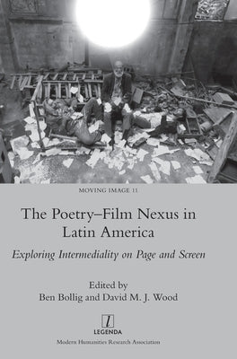 The Poetry-Film Nexus in Latin America: Exploring Intermediality on Page and Screen by Bollig, Ben