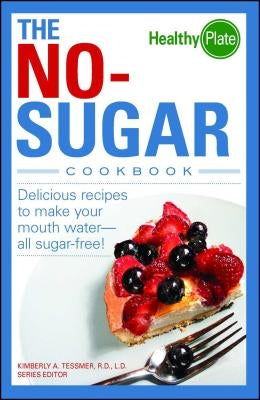 The No-Sugar Cookbook: Delicious Recipes to Make Your Mouth Water...All Sugar Free! Paperback Adams Media Corporation