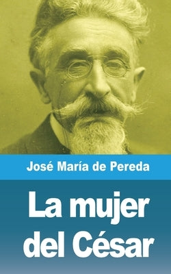 La mujer del César by Pereda, José María de