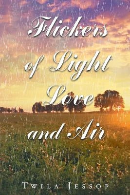 Flickers of Light, Love, and Air Paperback Christian Faith Publishing, Inc.