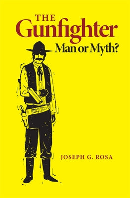 The Gunfighter: Man or Myth Paperback University of Oklahoma Press