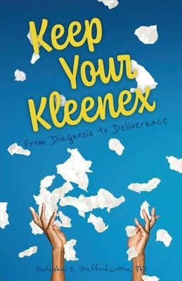 Keep Your Kleenex: From Diagnosis to Deliverance Paperback Trilogy Christian Publishing