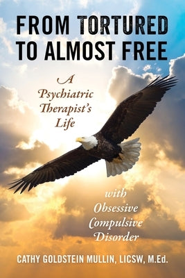 From Tortured to Almost Free: A Psychiatric Therapist's Life With Obsessive Compulsive Disorder Paperback Outskirts Press
