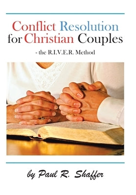 Conflict Resolution for Christian Couples by Shaffer, Paul R.