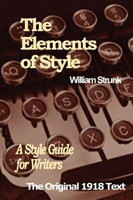 The Elements of Style: A Style Guide for Writers by Strunk, William, Jr.