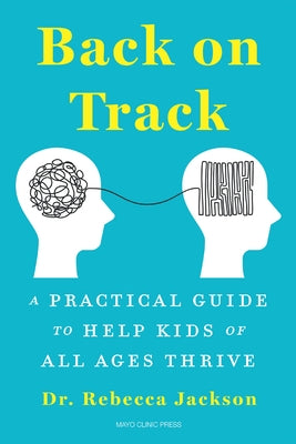 Back on Track: A Practical Guide to Help Kids of All Ages Thrive by Jackson, Rebecca