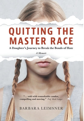 Quitting the Master Race: A Daughter's Journey to Break the Bonds of Hate by Leimsner, Barbara