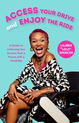 Access Your Drive and Enjoy the Ride: A Guide to Achieving Your Dreams from a Person with a Disability (Life Fulfilling Tools for Disabled People) by Spencer, Lauren