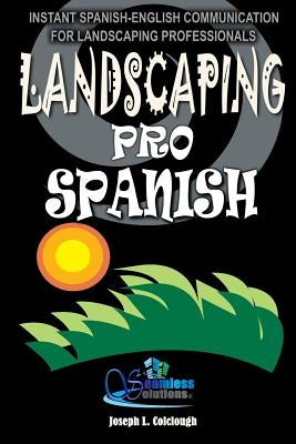 Landscaping Pro Spanish: Spanish-English Communication For Landscaping Professionals by Solutions LLC, Seamless