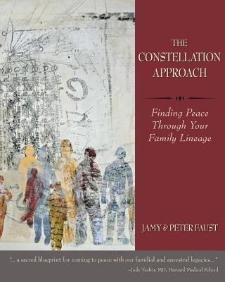 THE CONSTELLATION APPROACH Finding Peace Through Your Family Lineage by Faust, Jamy