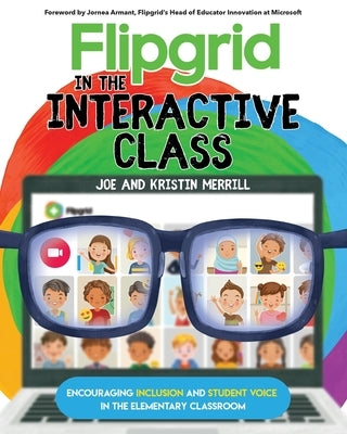 Flipgrid in the InterACTIVE Class: Encouraging Inclusion and Student Voice in the Elementary Classroom Paperback Elevate Books Edu