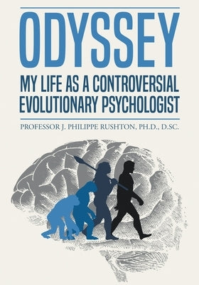 Odyssey: My Life as a Controversial Evolutionary Psychologist by Rushton, J. Philippe