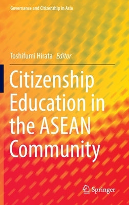 Citizenship Education in the ASEAN Community by Hirata, Toshifumi