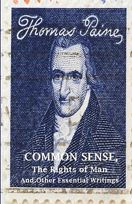 Common Sense, The Rights of Man and Other Essential Writings of Thomas Paine Paperback Createspace Independent Publishing Platform