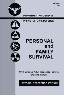 Personal and Family Survival (Historic Reference Edition): The Historic Cold-War-Era Manual For Preparing For Emergency Shelter Survival And Civil Def by U. S. Office of Civil Defense