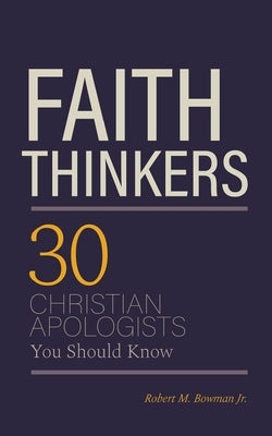 Faith Thinkers: 30 Christian Apologists You Should Know Paperback Deward Publishing