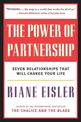 The Power of Partnership: Seven Relationships That Will Change Your Life by Eisler, Riane