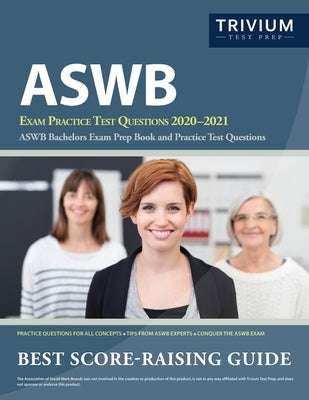 ASWB Exam Practice Test Questions 2020-2021: ASWB Bachelors Exam Prep Book and Practice Test Questions by Trivium Social Workers Exam Prep Team