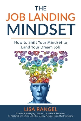 The Job Landing Mindset: How to Shift Your Mindset to Land Your Dream Job by Rangel, Lisa