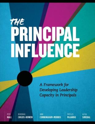 Principal Influence: A Framework for Developing Leadership Capacity in by Hall, Pete