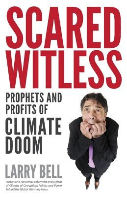 Scared Witless: Prophets and Profits of Climate Doom Paperback Stairway Press