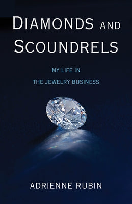 Diamonds and Scoundrels: My Life in the Jewelry Business by Rubin, Adrienne