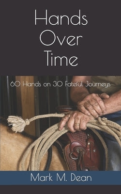 Hands Over Time: 60 Hands on 30 Fateful Journeys Paperback Monday Creek Publishing