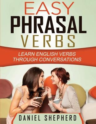 Easy Phrasal Verbs: Learn English verbs through conversations by Pinkney B. Ed, Robin